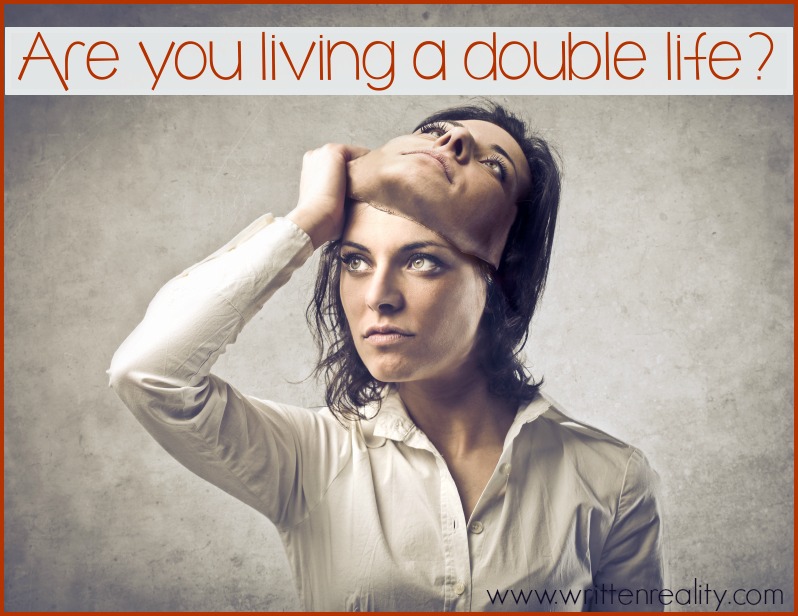 Are you living a double life? Written Reality