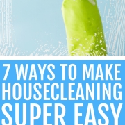 7 Ways to Make Housecleaning Super Easy