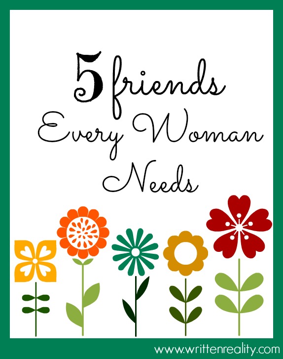 5 Friends Every Woman Needs - Written Reality