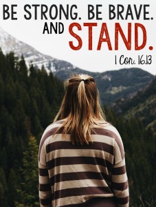1 Corinthians 16:13 Be strong and stand.