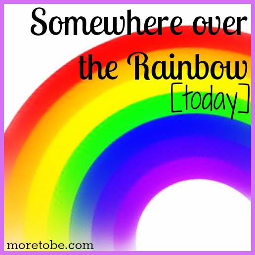 Somewhere over the Rainbow--today